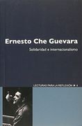 Ernesto Che Guevara. Solidaridad E Internacionalismo