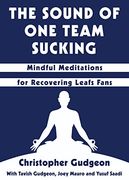The Sound of one Team Sucking: Mindful Meditations for Recovering Leafs Fans (en Inglés)