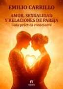Amor, Sexualidad y Relaciones de Pareja: Guía Práctica Consciente