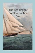 The Sea Beggar A Sloop of My Own (en Inglés)