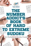 The Number Addict's Book of Hard to Extreme Sudoku 200+ Challenging Sudoku Puzzles (en Inglés)