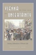 Vienna in the age of Uncertainty: Science, Liberalism, and Private Life 