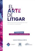 El arte de litigar. Manual práctico de litigación oral en asuntos no penales 4ta Edición