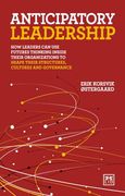 Anticipatory Leadership: How Leaders can use Futures Thinking Inside Their Organizations to Shape Their Structures, Cultures and Governance
