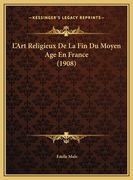 L'Art Religieux De La Fin Du Moyen Age En France (1908) (en Francés)