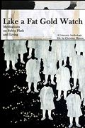 2nd Edition, Like a fat Gold Watch: Meditations on Sylvia Plath and Living (en Inglés)