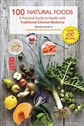 100 Natural Foods: A Practical Guide to Health With Traditional Chinese Medicine (a Modern Reader of 'compendium of Materia and Medica') (en Inglés)
