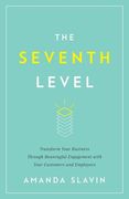 The Seventh Level: Transform Your Business Through Meaningful Engagement with Your Customers and Employees (en Inglés)