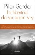 La libertad de ser quien soy - Pilar Sordo - Planeta