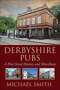Derbyshire Pubs - a Pint Sized History and Miscellany (en Inglés)