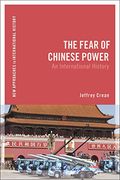 The Fear of Chinese Power: An International History (en Inglés)