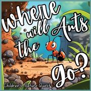 Where will the Ants Go?: Our Impacts on Ant's Colonies with Simplified Concepts in children's picture books of Nature (en Inglés)