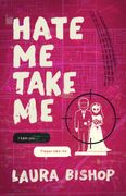 Hate Me Take Me: A Novel (en Inglés)