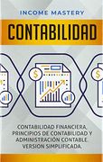 Contabilidad: Contabilidad Financiera, Principios de Contabilidad y Administración Contable. Version Simplificada