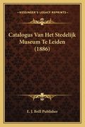 Catalogus Van Het Stedelijk Museum Te Leiden (1886)