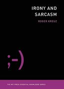 Irony and Sarcasm (Mit Press Essential Knowledge Series) (en Inglés)