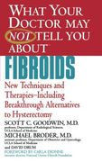 what your doctor may not tell you about fibroids: new techniques and therapies-including breakthrough alternatives to hysterectomy (en Inglés)