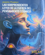 LAS SORPRENDENTES LEYES DE LA FUERZA DEL PENSAMIENTO COSMICO