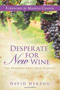 Desperate for new Wine: The Doorway Into Your Harvest (en Inglés)
