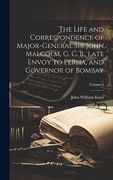 The Life and Correspondence of Major-General sir John Malcolm, g. C. B. , Late Envoy to Persia, and Governor of Bombay; Volume 1 (en Inglés)