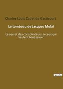 Le tombeau de Jacques Molai: Le secret des conspirateurs, à ceux qui veulent tout savoir (en Francés)