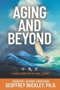 Aging and Beyond: A Travel Guide For the Final Journey (en Inglés)