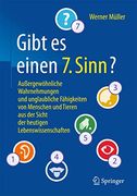 Gibt es Einen "7. Sinn"? Außergewöhnliche Wahrnehmungen und Unglaubliche Fähigkeiten von Menschen und Tieren aus der Sicht der Heutigen Lebenswissenschaften (in German)