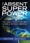 The Absent Superpower: The Shale Revolution and a World Without America (en Inglés)
