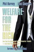 Welfare for the Rich: How Your Tax Dollars End Up in Millionaires' Pockets--And What You Can Do about It (en Inglés)