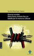 Guerras Inciviles. Elena Garro, Octavio paz y la Batalla por la Memoria Cultural