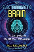 The Electromagnetic Brain: Em Field Theories on the Nature of Consciousness (en Inglés)