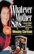 Whatever Mother Says. A True Story of a Mother, Madness and Murder (St. Martin'S True Crime Classics)