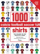 1000 Football Shirts Revised and Updated: From Vintage Classics to the Latest Releases (en Inglés)