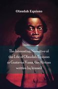 The Interesting Narrative of the Life of Olaudah Equiano, Or Gustavus Vassa, The African Written By Himself (en Inglés)