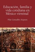 Educación, Familia y Vida Cotidiana en México Virreinal