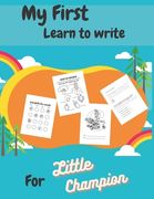 My First Learn to write For Little Champion: Workbook For Toddlers Ages 2 Up