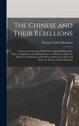 The Chinese and Their Rebellions: Viewed in Connection With Their National Philosophy, Ethics, Legislation, and Administration. to Which Is Added, an (en Inglés)