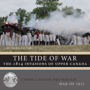 The Tide of War: The 1814 Invasions of Upper Canada (Upper Canada Preserved - war of 1812) (en Inglés)