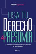 Usa tu Derecho a Presumir: Claves Para Construir tu Marca Personal de Alto Impacto (Spanish Edition) (in Spanish)