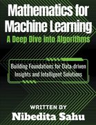 Mathematics for Machine Learning: A Deep Dive into Algorithms (en Inglés)