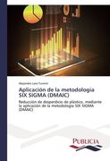 Aplicación de la Metodología six Sigma (Dmaic): Reducción de Desperdicio de Plástico, Mediante la Aplicación de la Metodología six Sigma (Dmaic) (in Spanish)