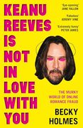 Keanu Reeves is not in Love With You: The Murky World of Online Romance (en Inglés)