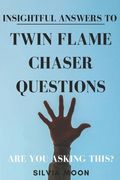 Insightful Answers To Twin Flame Chaser Questions: Are You Asking This?