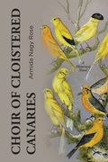 Choir of Cloistered Canaries: A Historical Novel (en Inglés)
