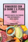 Dimagrisci Con La Carne E Il Pesce 2022: Squisite Ricette Per Perdere Peso Rapidamente E Senza Sforzo (en Italiano)