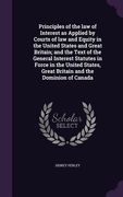 Principles of the law of Interest as Applied by Courts of law and Equity in the United States and Great Britain; and the Text of the General Interest