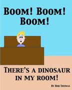 BOOM! BOOM! BOOM! There's a Dinosaur in My Room!