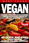 Vegan: 9-Week Vegan Recipe Cooking for an Incredible Boost in Health and Energy (en Inglés)