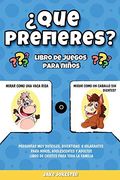 Que Prefieres? Libro de Juegos Para Niños: Preguntas muy Difíciles, Divertidas e Hilarantes Para Niños, Adolescentes y Adultos - Libro de Chistes Para Toda la Familia