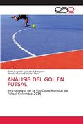 Análisis del gol en Futsal: En Contexto de la Viii Copa Mundial de Fútsal Colombia 2016 (in Spanish)